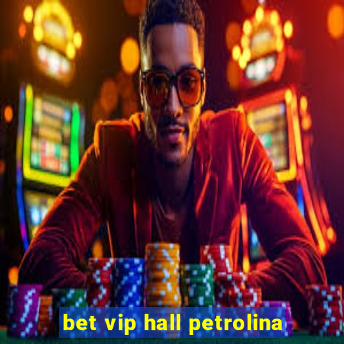 bet vip hall petrolina